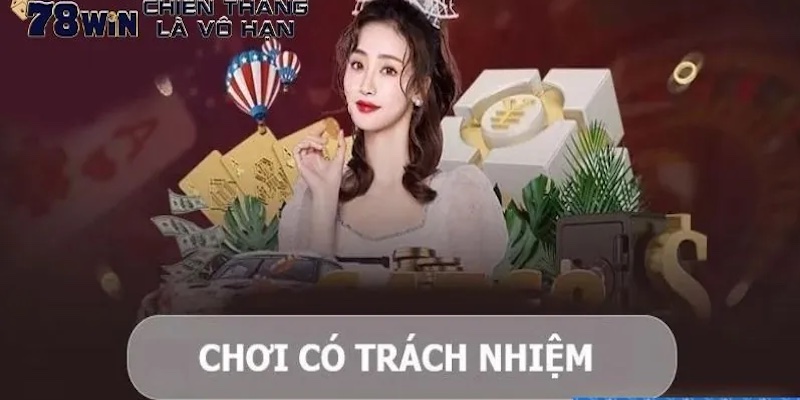 Hội Viên Chơi Có Trách Nhiệm Tại 78Win Cần Làm Gì?